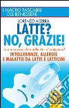 Latte? No, grazie! Intolleranze, allergie e malattie da latte e latticini libro di Acerra Lorenzo
