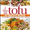 Il libro del tofu. 90 squisite ricette per mangiare con gusto e vivere sani e snelli libro