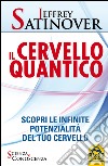 Il cervello quantico. Scopri le infinite potenzialità del tuo cervello libro