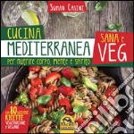 Cucina mediterranea sana e veg. Per nutrire corpo, mente e spirito libro