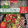 Cucina mediterranea sana e veg. Per nutrire corpo, mente e spirito libro