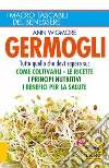 Germogli. Come coltivarli. Ricette, proprietà e benefici libro di Wigmore Ann Barberis P. (cur.)