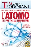 L'atomo e le particelle elementari. Dalla scienza degli antichi alle superstringhe di oggi libro di Teodorani Massimo