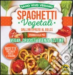 Spaghetti vegetali dall'antipasto al dolce. Vegan, crudisti e senza glutine libro