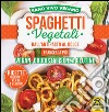 Spaghetti vegetali dall'antipasto al dolce. Vegan, crudisti e senza glutine libro