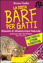 La dieta Barf per gatti. Manuale di alimentazione naturale libro