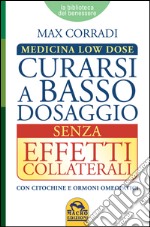 Curarsi a basso dosaggio senza effetti collaterali. Medicina low dose libro