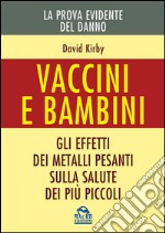 Vaccini e bambini. Gli effetti dei metalli pesanti sulla salute dei più piccoli libro