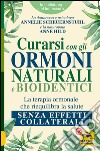 Curarsi con gli ormoni naturali e bioidentici. La terapia ormonale che riequilibra la salute senza effetti collaterali libro di Scheuernstuhl Annelie Hild Anne