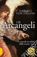 Gli arcangeli. I custodi invisibili della nostra vita libro