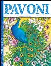 Pavoni. I quaderni dell'art therapy. Disegni da colorare libro