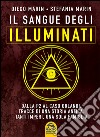 Il sangue degli Illuminati. Dalla P2 al caso Orlandi: tracce di una storia antica. Tanti imperi, una sola famiglia libro di Marin Diego Marin Stefania