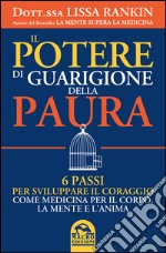 Il potere di guarigione della paura. 6 passi per sviluppare il coraggio come medicina per il corpo, la mente e l'anima libro