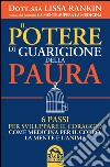 Il potere di guarigione della paura. 6 passi per sviluppare il coraggio come medicina per il corpo, la mente e l'anima libro di Rankin Lissa