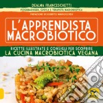 L'apprendista macrobiotico. Ricette illustrate e consigli per scoprire la cucina macrobiotica e vegana libro