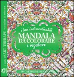 I tuoi indimenticabili mandala da colorare e regalare. I quaderni dell'Art Therapy. Cartoline da colorare libro