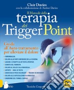 Il manuale della terapia dei Trigger Point. Guida all'auto-trattamento per alleviare il dolore