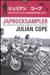 Japrocksampler. Come i giapponesi del dopoguerra uscirono di testa per il rock 'n' roll libro di Cope Julian