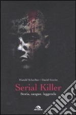 Serial killer. Storia, sangue, leggenda