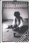 L'ultimo bandito. Una vita rock'n'roll libro