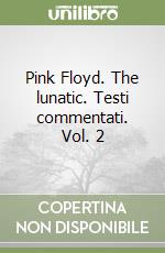 Pink Floyd. The lunatic. Testi commentati. Vol. 2 libro