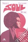 Sweet soul music. Il rhythm'n'blues e l'emancipazione dei neri d'America libro di Guralnick Peter