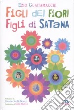 Figli dei fiori, figli di Satana. Racconti e visioni dell'estate del 1969 libro