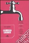 La musica liberata libro di Castelli Luca