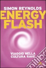 Energy flash. Viaggio nella cultura rave libro