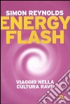 Energy flash. Viaggio nella cultura rave libro