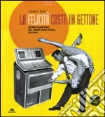 La felicità costa un gettone. Storia illustrata del primo rock'n'roll italiano. Con LP. Ediz. illustrata libro