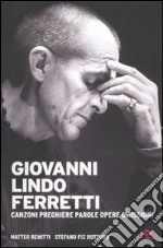 Giovanni Lindo Ferretti. Canzoni, preghiere, parole, opere, omissioni