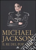 Michael Jackson. Il re del pop libro