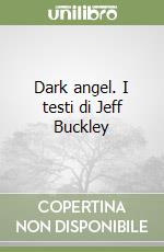 Dark angel. I testi di Jeff Buckley libro