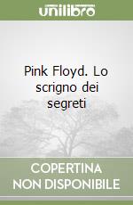 Pink Floyd. Lo scrigno dei segreti