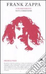 Frank Zappa. For president! Testi commentati libro