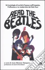 Read the Beatles. Un'antologia di scritti d'epoca sull'impatto, l'influenza e la modernità dei Fab Four libro