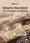 Roberto Vecchioni. Un cantautore in cattedra libro di Longo Emiliano