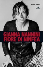 Gianna Nannini. Fiore di ninfea libro