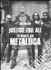 Justice for all. La verità sui Metallica libro