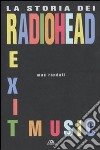 Exit Music. La storia dei Radiohead libro