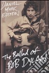 The Ballad of Bob Dylan libro di Epstein Daniel M.