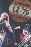 LZ-'75. I Led Zeppelin alla conquista dell'America libro