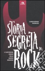 Storia segreta del rock. Le misteriose origini della musica moderna