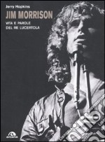 Jim Morrison. Vita e parole del re lucertola