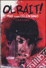 Olràit! Mao sogna Celentano e gliele canta libro