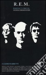 R.E.M. Perfect circle. Testi commentati libro