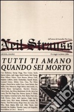 Tutti ti amano quando sei morto. Un viaggio tra fama e follia libro