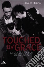 Touched by grace. La mia musica con Jeff Buckley