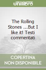 The Rolling Stones ...But I like it! Testi commentati libro